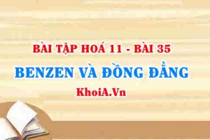Bài tập Benzen và đồng đẳng: Giải bài 1, 2, 3, 4, 5, 6, 7, 8, 9. 10, 11, 12, 13 trang 159, 160, 161 SGK Hoá 11 bài 35